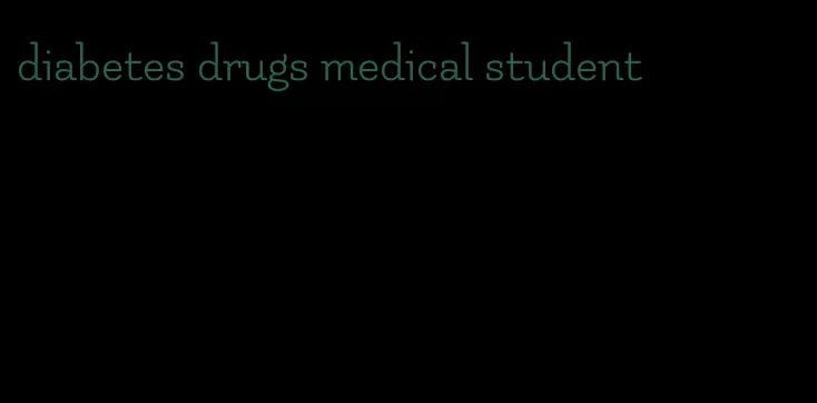 diabetes drugs medical student
