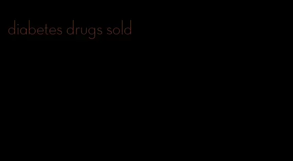 diabetes drugs sold