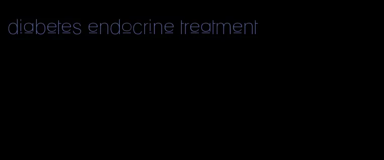 diabetes endocrine treatment