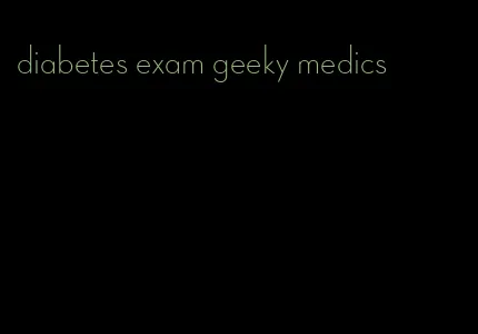 diabetes exam geeky medics