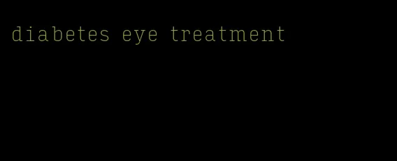 diabetes eye treatment