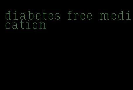 diabetes free medication