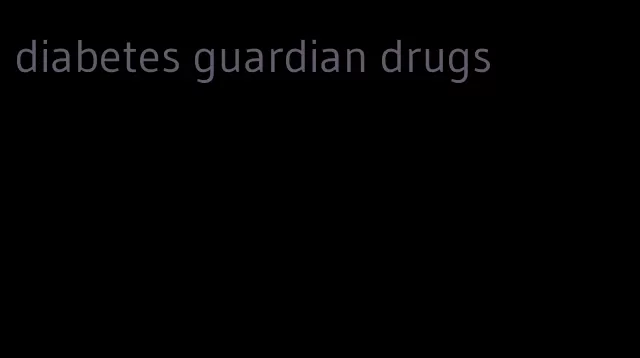 diabetes guardian drugs