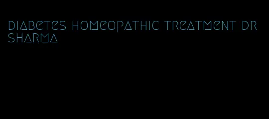 diabetes homeopathic treatment dr sharma