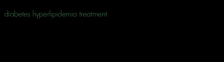 diabetes hyperlipidemia treatment