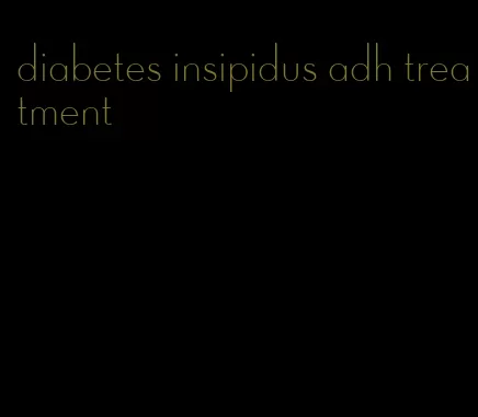 diabetes insipidus adh treatment
