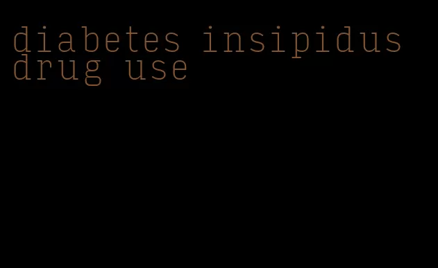 diabetes insipidus drug use