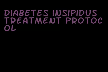 diabetes insipidus treatment protocol