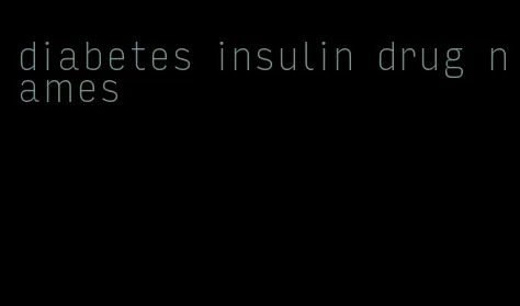 diabetes insulin drug names