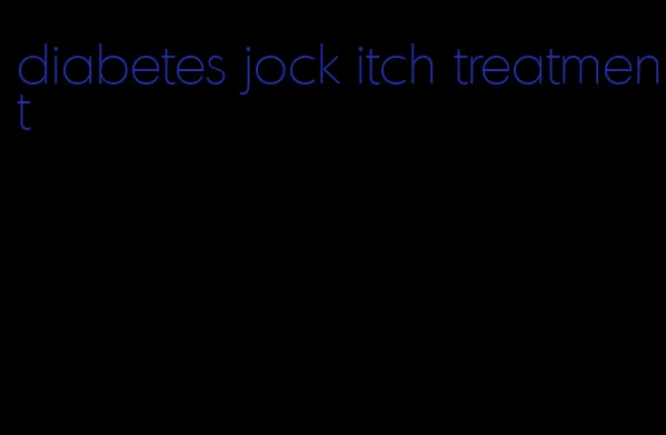 diabetes jock itch treatment