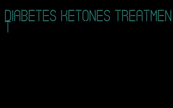 diabetes ketones treatment