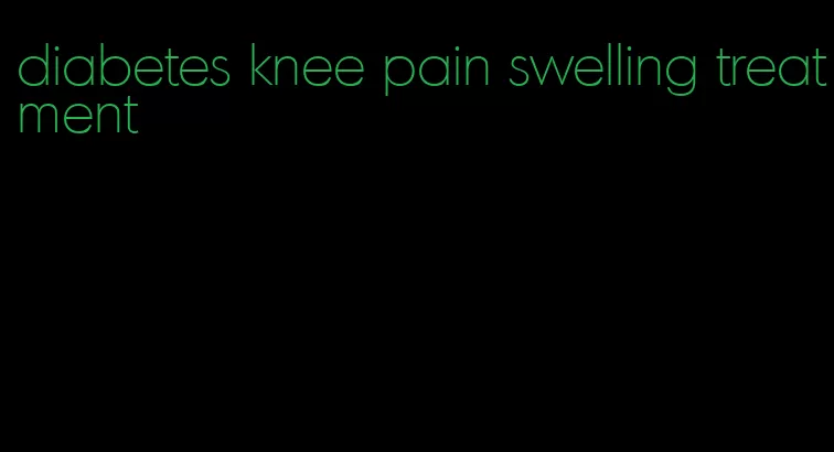 diabetes knee pain swelling treatment