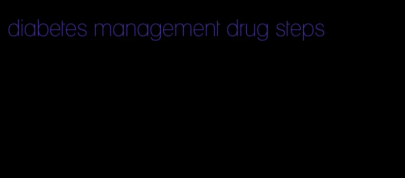 diabetes management drug steps
