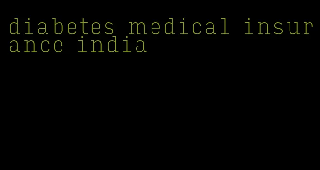 diabetes medical insurance india