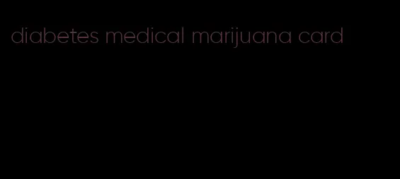diabetes medical marijuana card