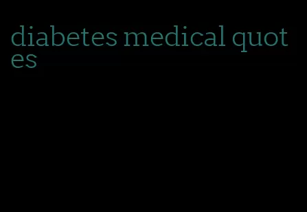diabetes medical quotes