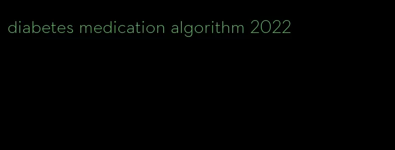 diabetes medication algorithm 2022