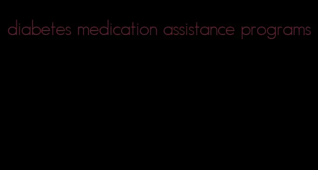 diabetes medication assistance programs