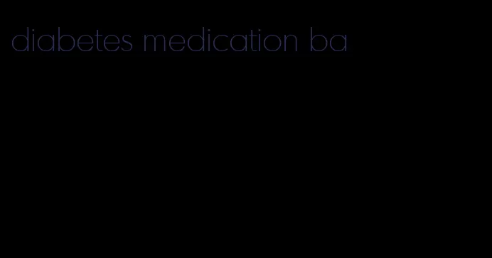 diabetes medication ba