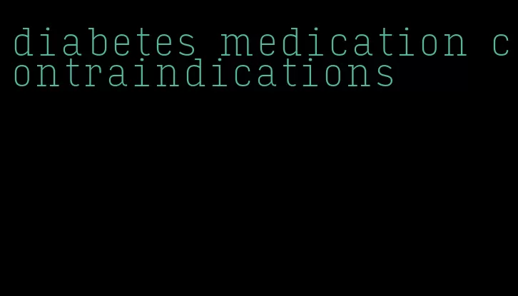 diabetes medication contraindications