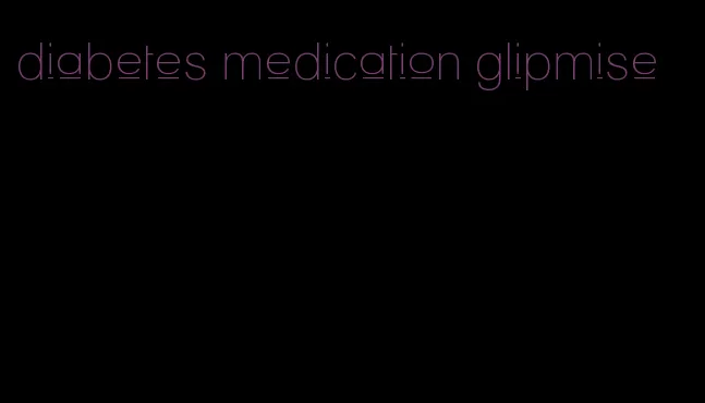 diabetes medication glipmise