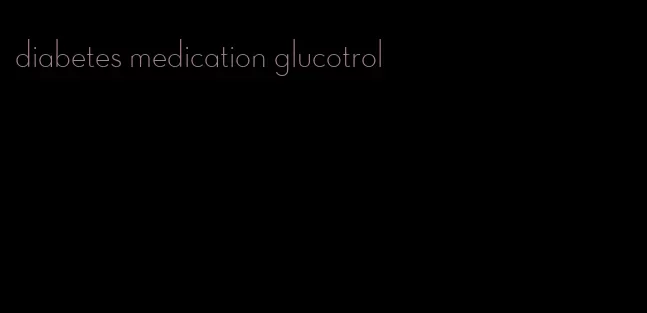 diabetes medication glucotrol