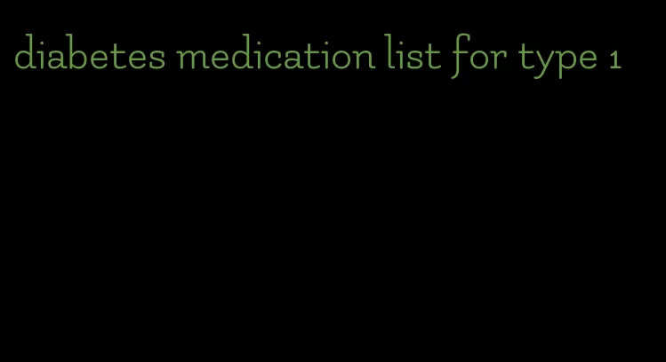 diabetes medication list for type 1
