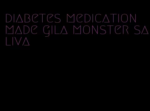 diabetes medication made gila monster saliva