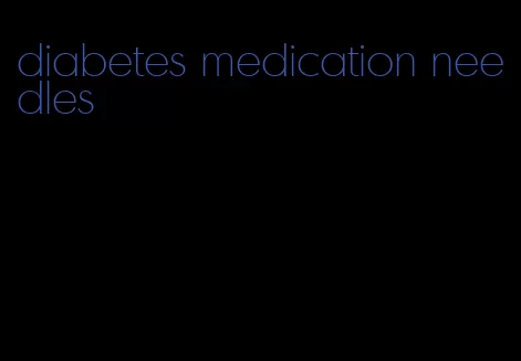 diabetes medication needles
