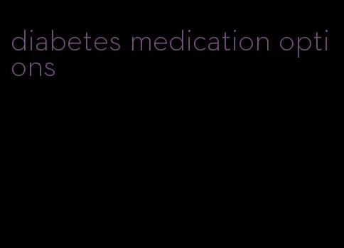 diabetes medication options
