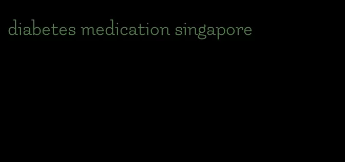 diabetes medication singapore