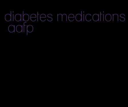diabetes medications aafp