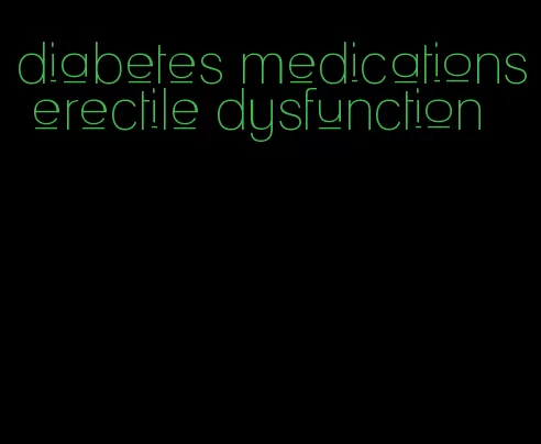 diabetes medications erectile dysfunction