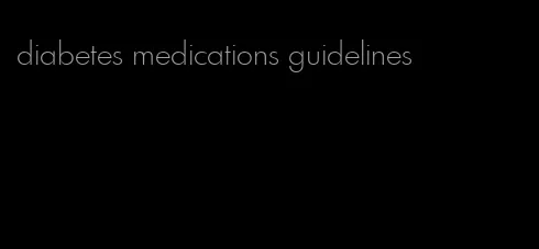 diabetes medications guidelines
