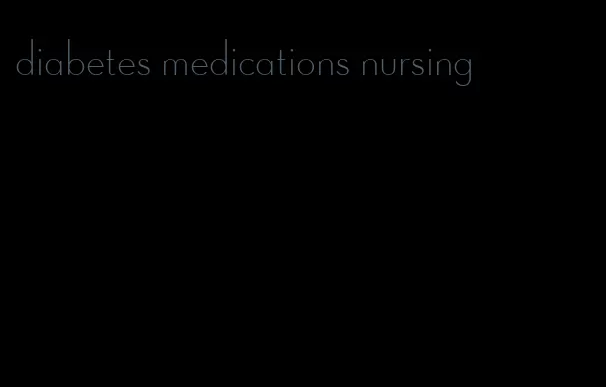 diabetes medications nursing