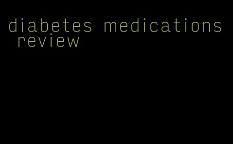 diabetes medications review