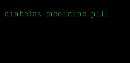diabetes medicine pill
