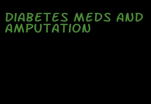 diabetes meds and amputation