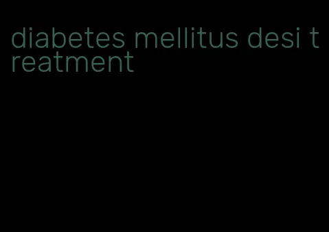 diabetes mellitus desi treatment