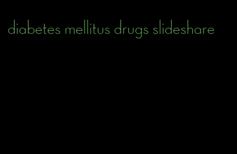 diabetes mellitus drugs slideshare