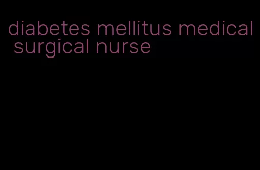diabetes mellitus medical surgical nurse
