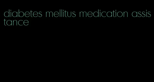 diabetes mellitus medication assistance