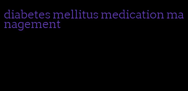 diabetes mellitus medication management