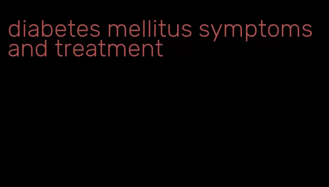 diabetes mellitus symptoms and treatment