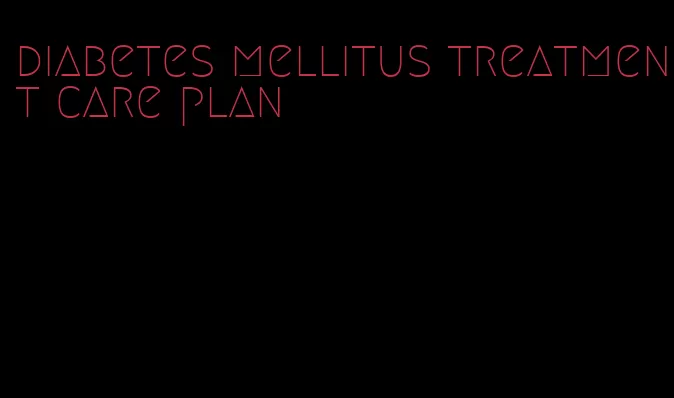 diabetes mellitus treatment care plan