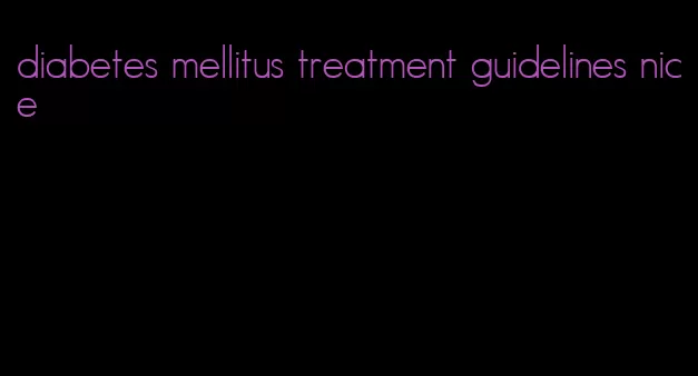diabetes mellitus treatment guidelines nice