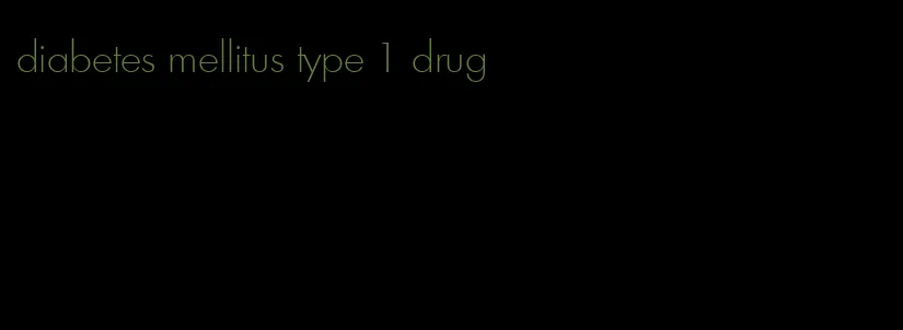 diabetes mellitus type 1 drug