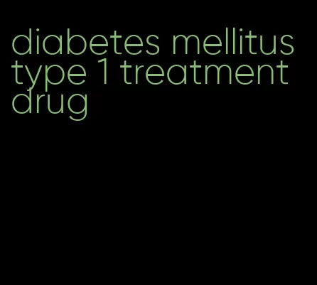 diabetes mellitus type 1 treatment drug