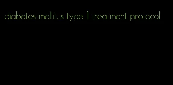 diabetes mellitus type 1 treatment protocol