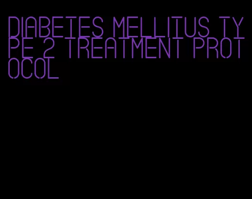 diabetes mellitus type 2 treatment protocol